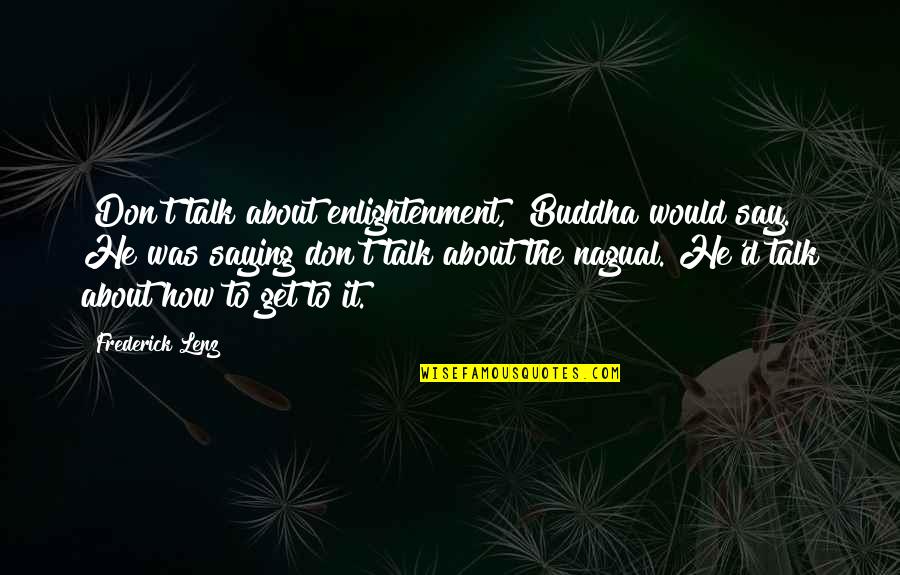 Abbington At Hampton Quotes By Frederick Lenz: "Don't talk about enlightenment," Buddha would say. He Abbington At Hampton Quotes By Frederick Lenz: "Don't talk about enlightenment," Buddha would say. He