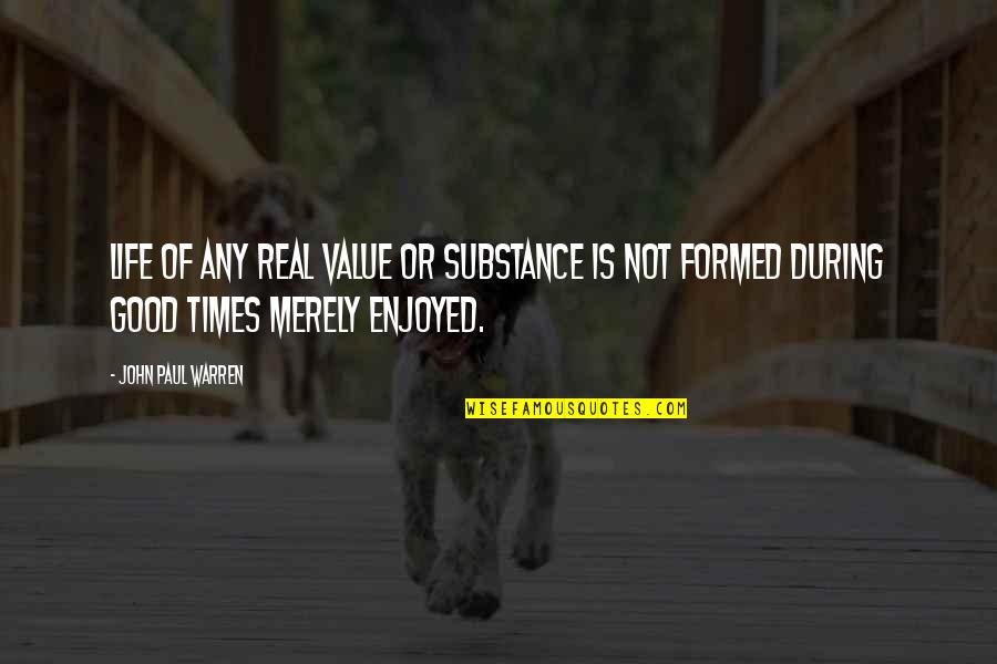 Abbington Banquets Quotes By John Paul Warren: Life of any real value or substance is