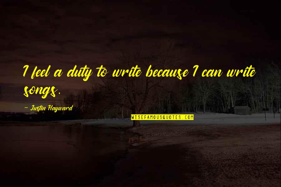 Abbington Banquets Quotes By Justin Hayward: I feel a duty to write because I