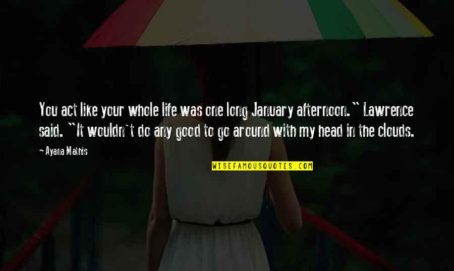 Abbington Landing Quotes By Ayana Mathis: You act like your whole life was one
