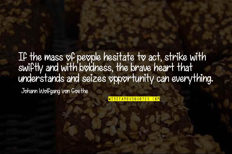 Abbitt Quotes By Johann Wolfgang Von Goethe: If the mass of people hesitate to act, Abbitt Quotes By Johann Wolfgang Von Goethe: If the mass of people hesitate to act,
