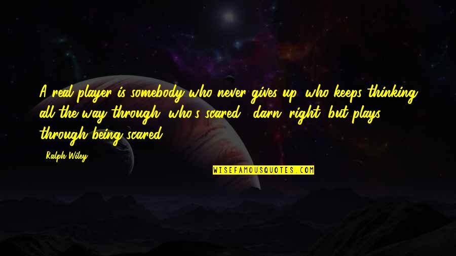 Abbitt Quotes By Ralph Wiley: A real player is somebody who never gives Abbitt Quotes By Ralph Wiley: A real player is somebody who never gives
