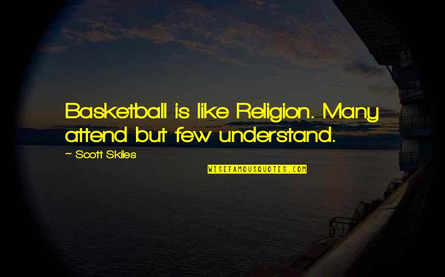 Abbitt Quotes By Scott Skiles: Basketball is like Religion. Many attend but few