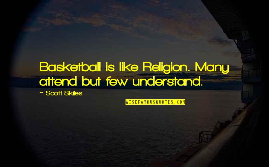 Abbitt Quotes By Scott Skiles: Basketball is like Religion. Many attend but few Abbitt Quotes By Scott Skiles: Basketball is like Religion. Many attend but few