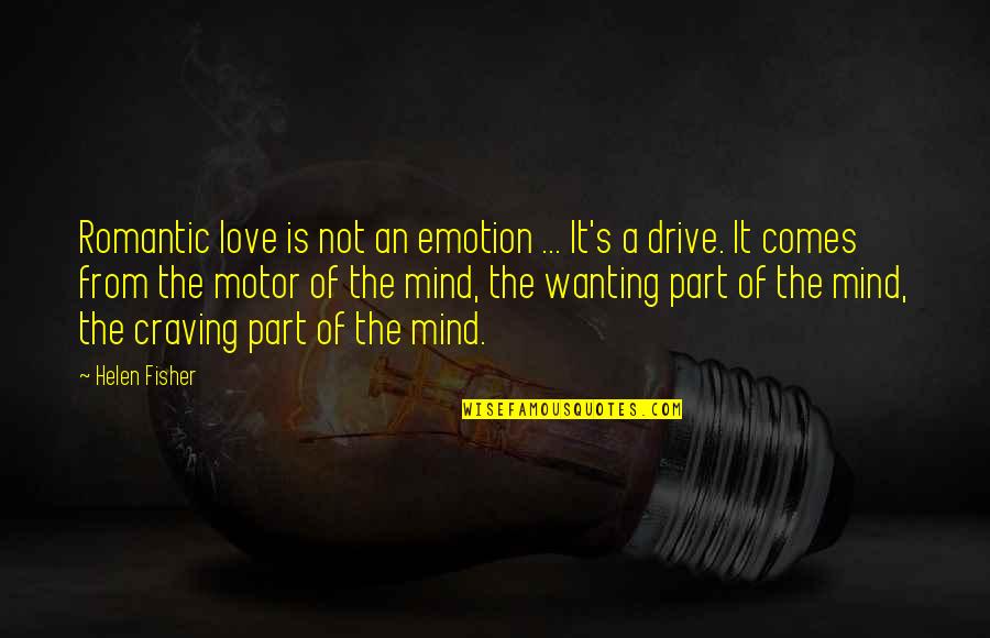 Abble Quotes By Helen Fisher: Romantic love is not an emotion ... It's