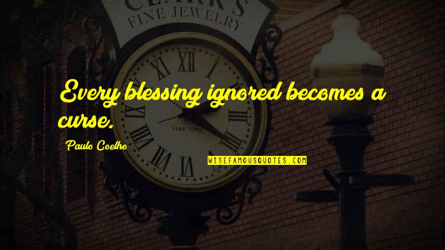 Abble Quotes By Paulo Coelho: Every blessing ignored becomes a curse.