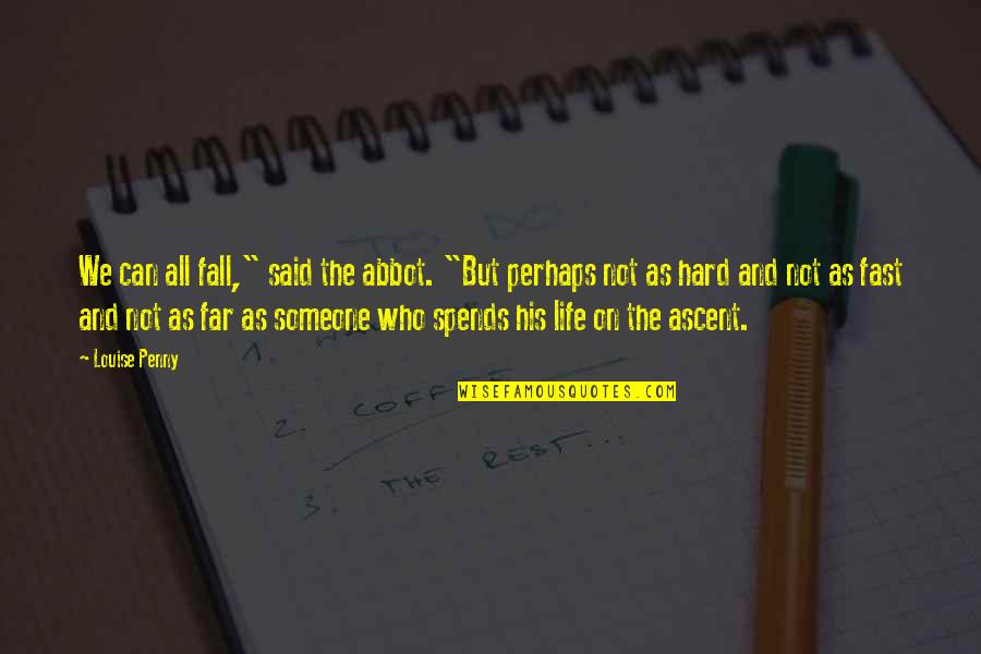 Abbot's Quotes By Louise Penny: We can all fall," said the abbot. "But Abbot's Quotes By Louise Penny: We can all fall," said the abbot. "But