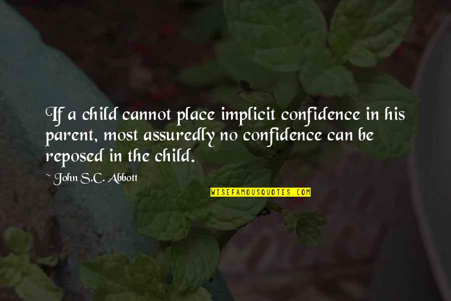 Abbott Quotes By John S.C. Abbott: If a child cannot place implicit confidence in