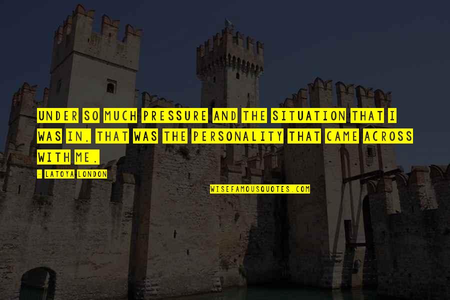 Abbotts Hill Quotes By LaToya London: Under so much pressure and the situation that