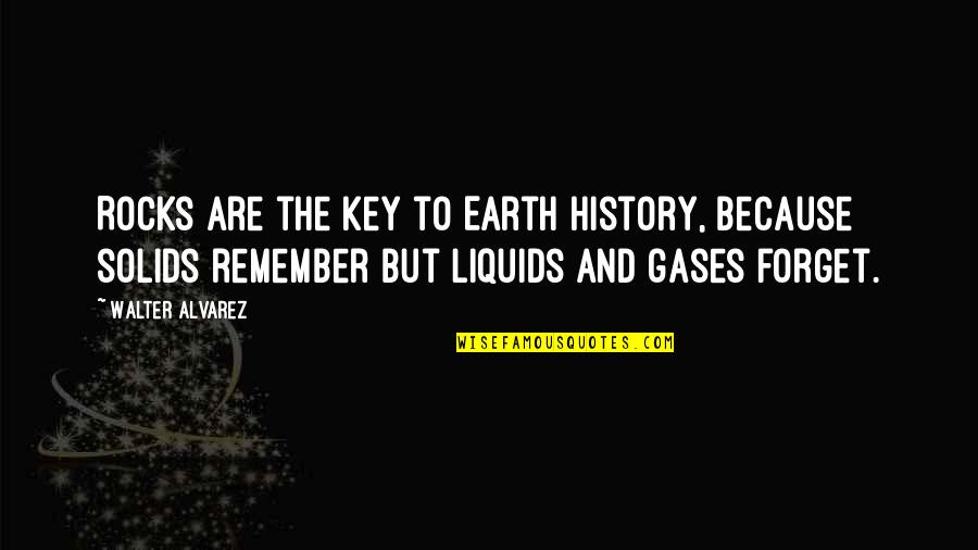 Abbotts Hill Quotes By Walter Alvarez: Rocks are the key to Earth history, because Abbotts Hill Quotes By Walter Alvarez: Rocks are the key to Earth history, because