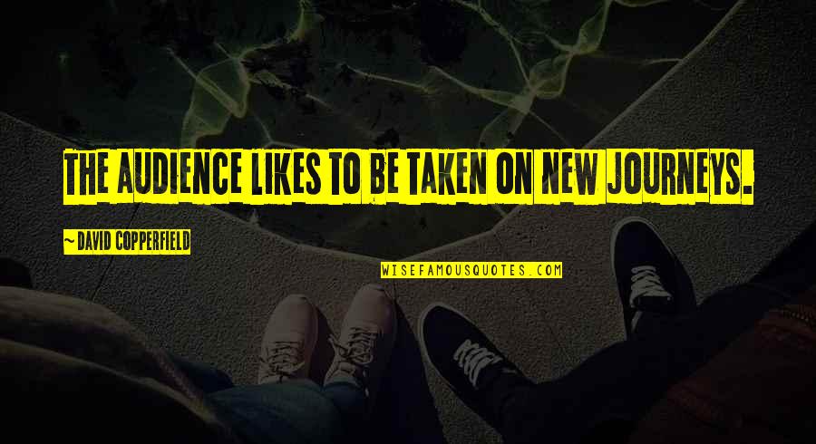 Abboud Maha Quotes By David Copperfield: The audience likes to be taken on new Abboud Maha Quotes By David Copperfield: The audience likes to be taken on new