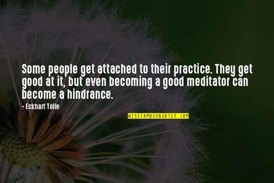 Abboud Quotes By Eckhart Tolle: Some people get attached to their practice. They