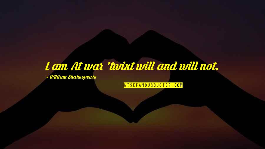 Abboud Trading Quotes By William Shakespeare: I am At war 'twixt will and will Abboud Trading Quotes By William Shakespeare: I am At war 'twixt will and will