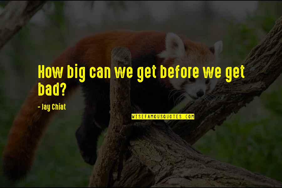 Abbracci Quotes By Jay Chiat: How big can we get before we get