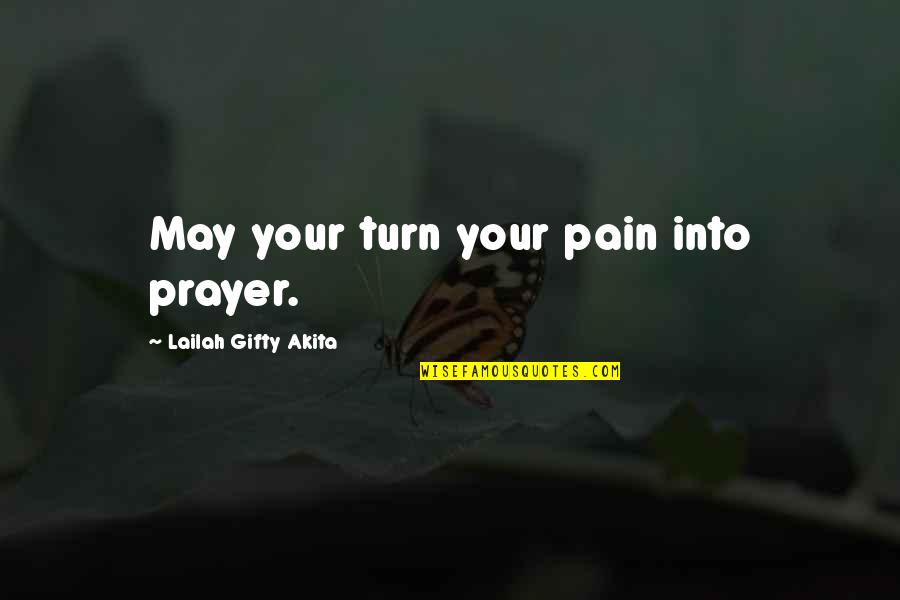 Abbracci Quotes By Lailah Gifty Akita: May your turn your pain into prayer.