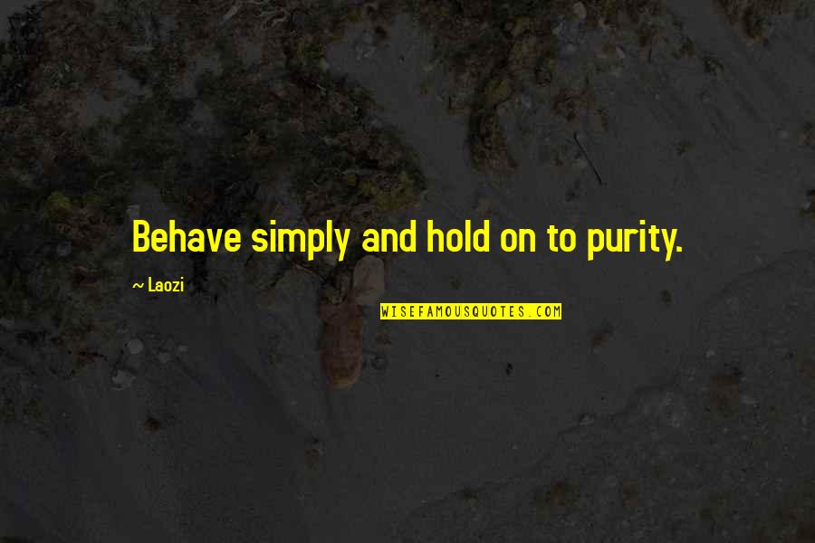 Abbracci Quotes By Laozi: Behave simply and hold on to purity.