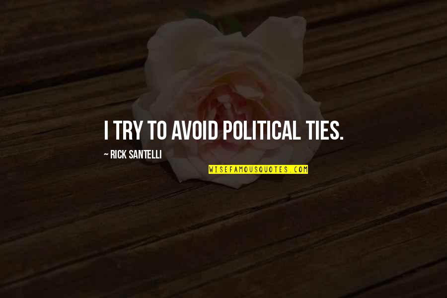 Abbracciare La Quotes By Rick Santelli: I try to avoid political ties.