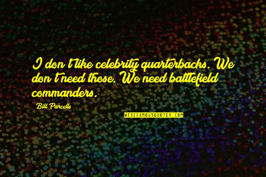 Abbracciarsi Conjugate Quotes By Bill Parcells: I don't like celebrity quarterbacks. We don't need