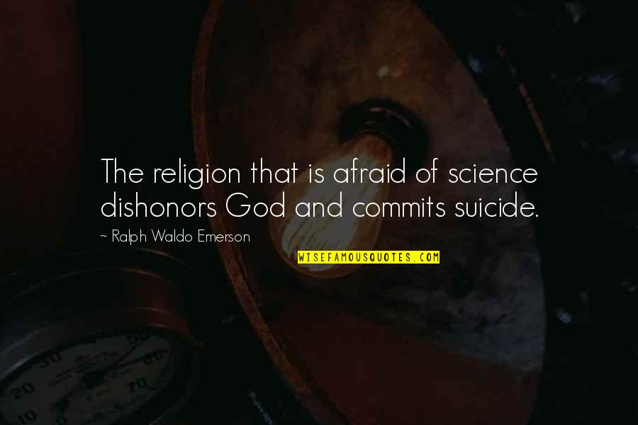 Abbraccio Translation Quotes By Ralph Waldo Emerson: The religion that is afraid of science dishonors