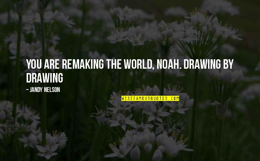 Abbreviate Quotes By Jandy Nelson: You are remaking the world, Noah. Drawing by Abbreviate Quotes By Jandy Nelson: You are remaking the world, Noah. Drawing by