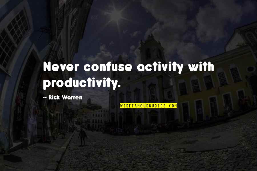 Abbreviate Quotes By Rick Warren: Never confuse activity with productivity. Abbreviate Quotes By Rick Warren: Never confuse activity with productivity.