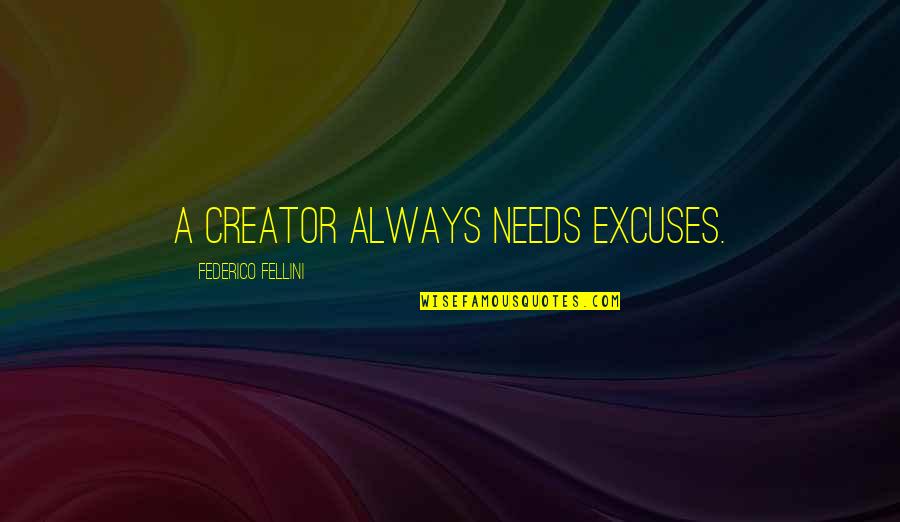 Abbreviated Inspirational Quotes By Federico Fellini: A creator always needs excuses. Abbreviated Inspirational Quotes By Federico Fellini: A creator always needs excuses.