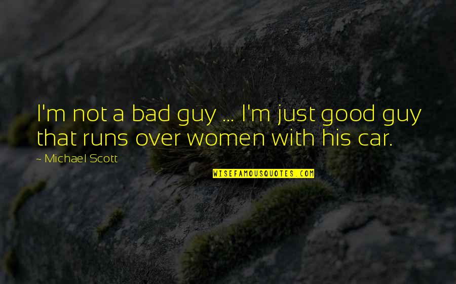 Abbreviation For Quote Quotes By Michael Scott: I'm not a bad guy ... I'm just