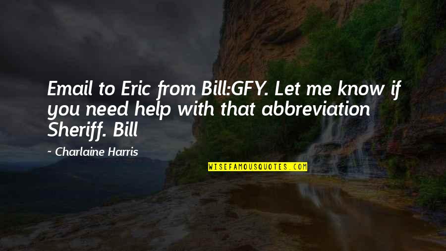 Abbreviation With Quotes By Charlaine Harris: Email to Eric from Bill:GFY. Let me know