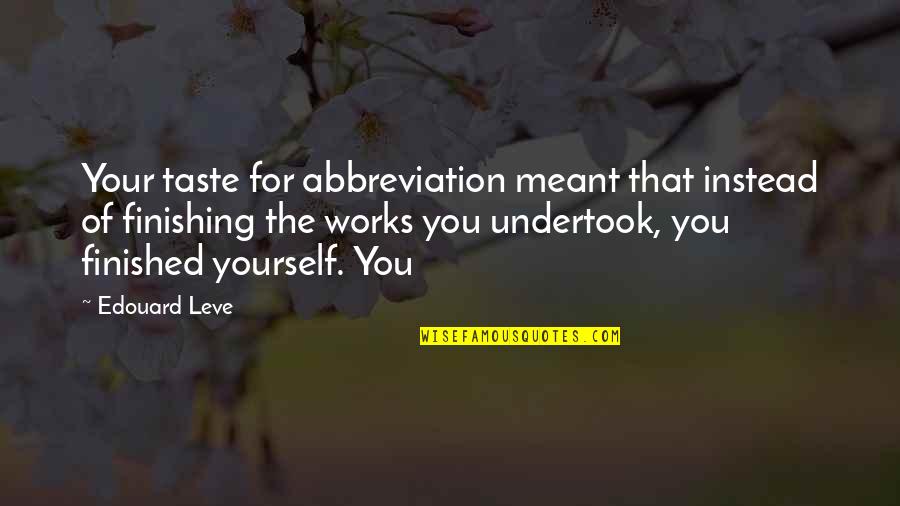 Abbreviation With Quotes By Edouard Leve: Your taste for abbreviation meant that instead of