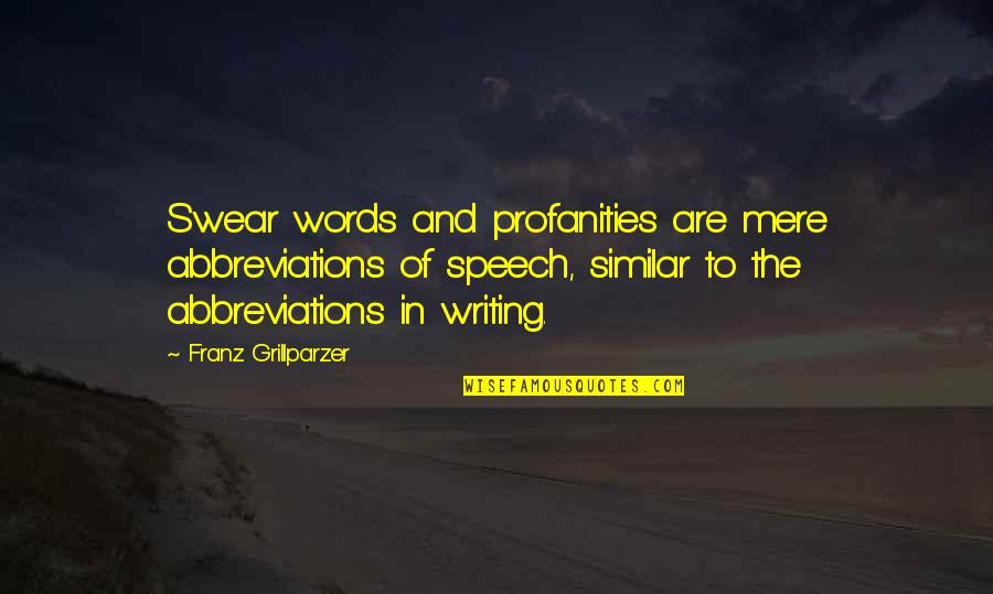 Abbreviations Quotes By Franz Grillparzer: Swear words and profanities are mere abbreviations of