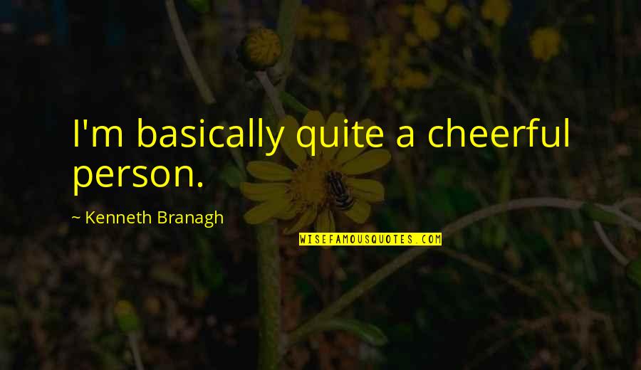 Abbreviations Quotes By Kenneth Branagh: I'm basically quite a cheerful person.