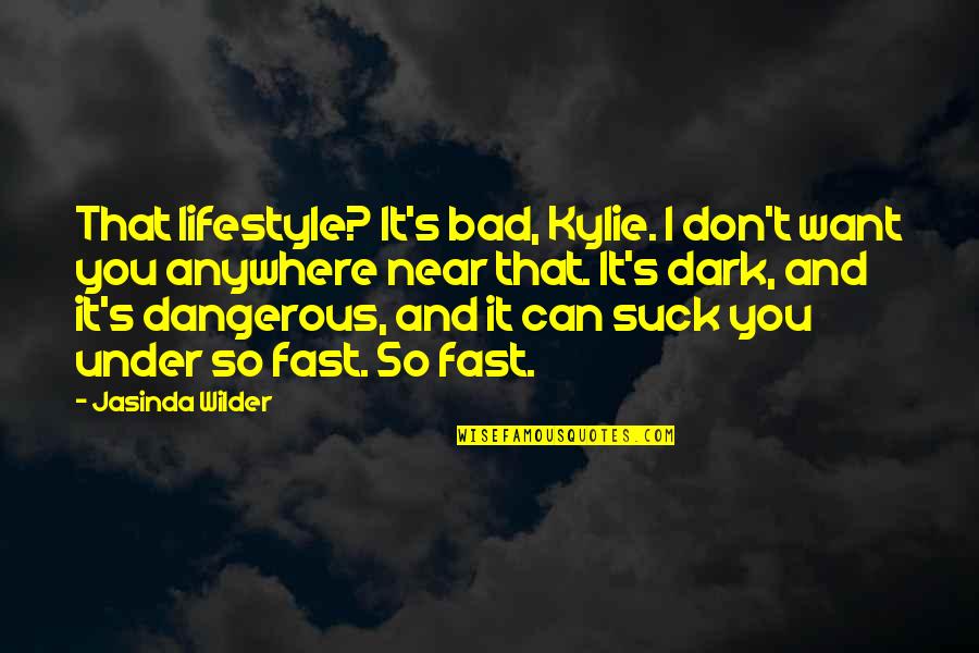 Abbruzzese Appliance Quotes By Jasinda Wilder: That lifestyle? It's bad, Kylie. I don't want