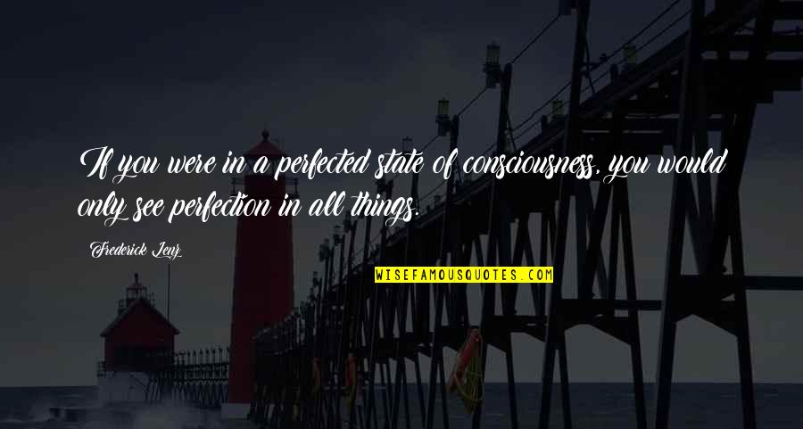 Abbu Quotes By Frederick Lenz: If you were in a perfected state of