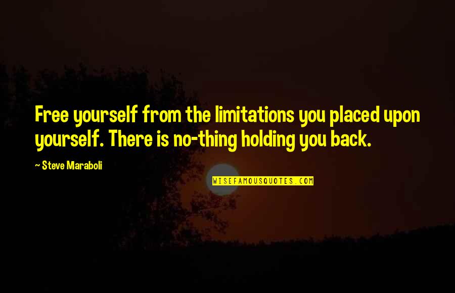 Abby Hatcher Quotes By Steve Maraboli: Free yourself from the limitations you placed upon