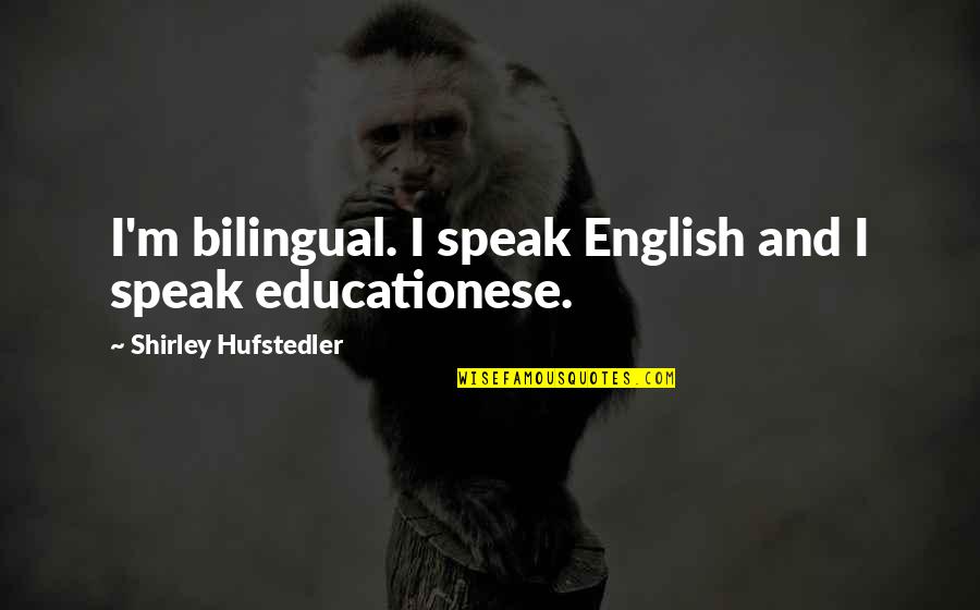 Abby Mallard Chicken Little Quotes By Shirley Hufstedler: I'm bilingual. I speak English and I speak