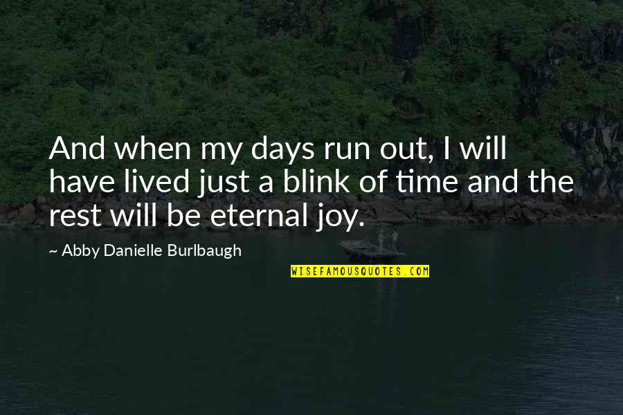 Abby Quotes By Abby Danielle Burlbaugh: And when my days run out, I will
