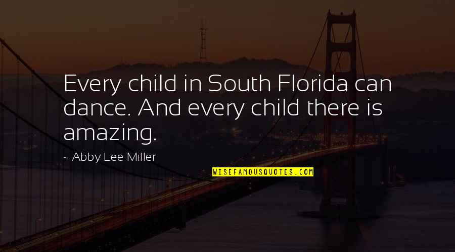 Abby Quotes By Abby Lee Miller: Every child in South Florida can dance. And