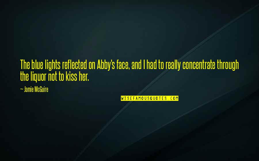 Abby Quotes By Jamie McGuire: The blue lights reflected on Abby's face, and