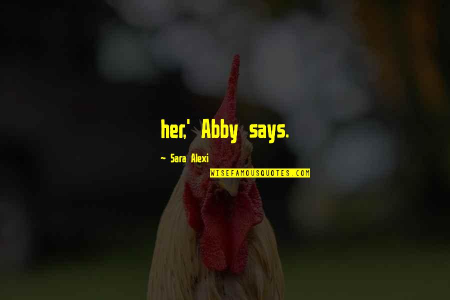 Abby Quotes By Sara Alexi: her,' Abby says.