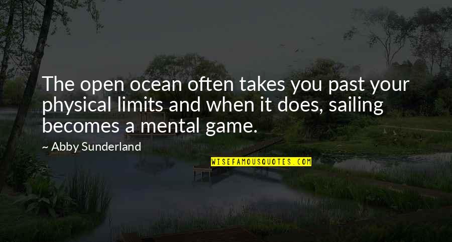 Abby Sunderland Quotes By Abby Sunderland: The open ocean often takes you past your