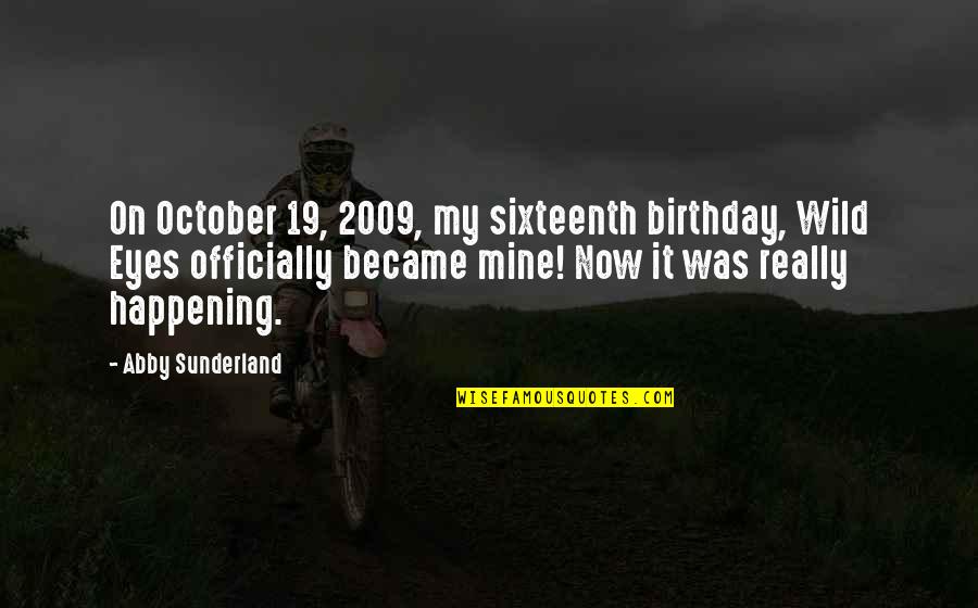 Abby Sunderland Quotes By Abby Sunderland: On October 19, 2009, my sixteenth birthday, Wild