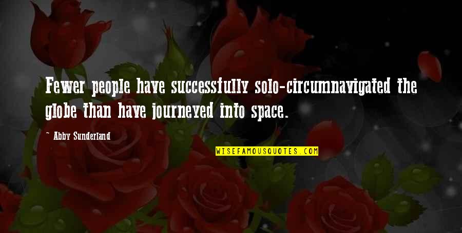 Abby Sunderland Quotes By Abby Sunderland: Fewer people have successfully solo-circumnavigated the globe than