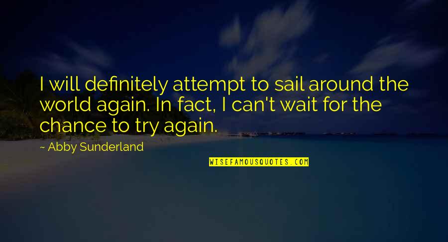 Abby Sunderland Quotes By Abby Sunderland: I will definitely attempt to sail around the