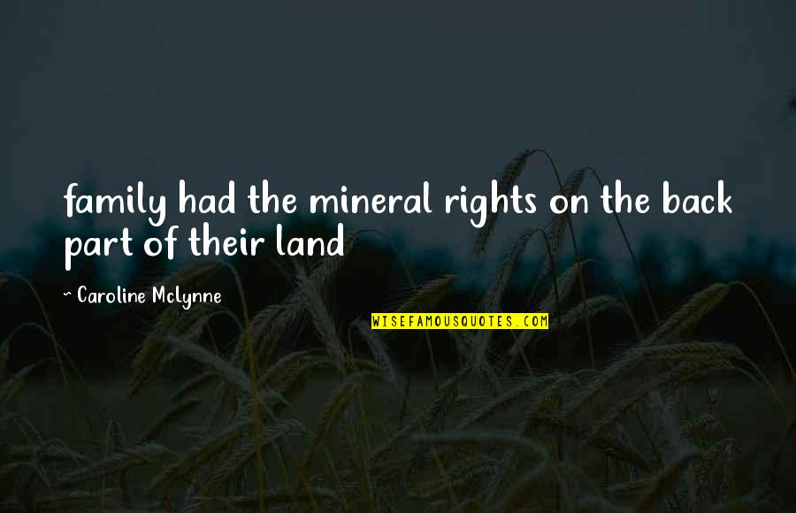 Abby Sunderland Quotes By Caroline McLynne: family had the mineral rights on the back