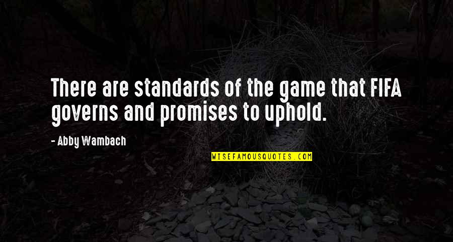 Abby Wambach Quotes By Abby Wambach: There are standards of the game that FIFA