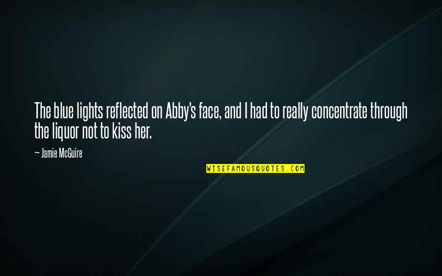 Abby's Quotes By Jamie McGuire: The blue lights reflected on Abby's face, and
