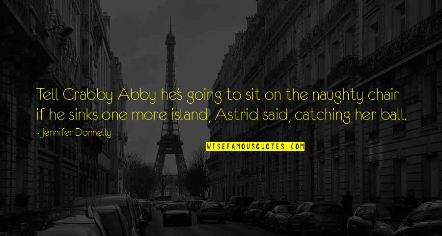 Abby's Quotes By Jennifer Donnelly: Tell Crabby Abby he's going to sit on