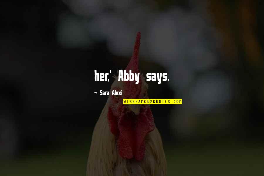 Abby's Quotes By Sara Alexi: her,' Abby says.