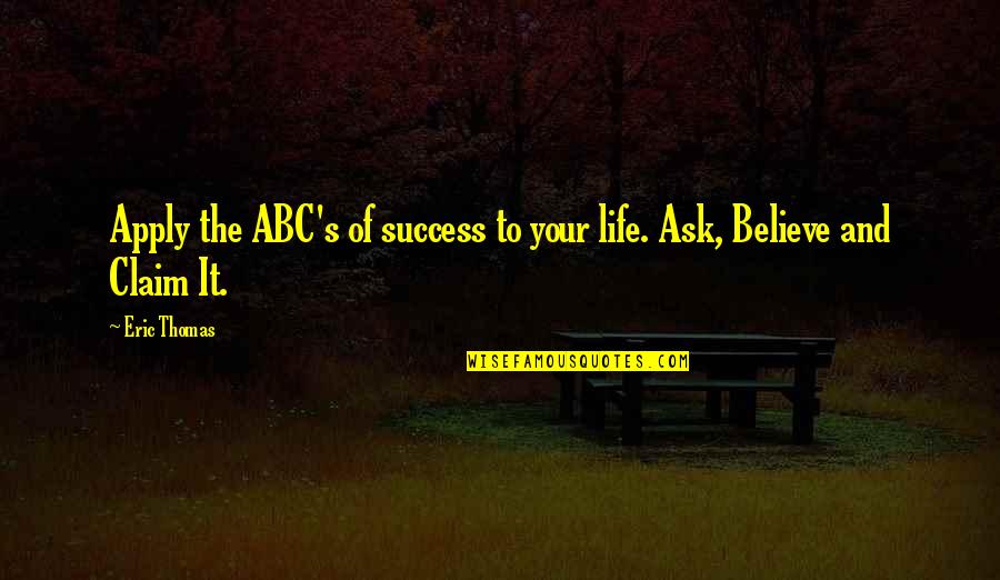 Abc Life Quotes By Eric Thomas: Apply the ABC's of success to your life.