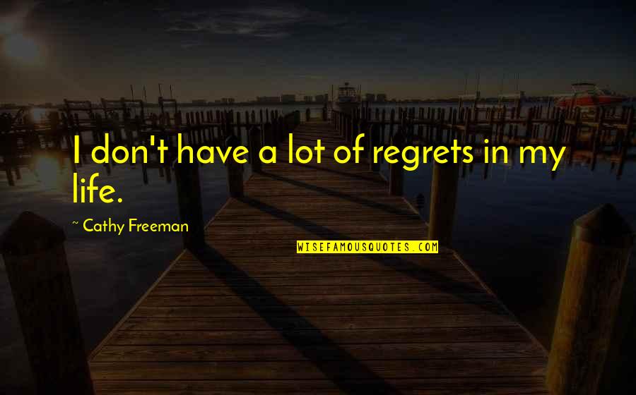 Abc Me Funny Quotes By Cathy Freeman: I don't have a lot of regrets in Abc Me Funny Quotes By Cathy Freeman: I don't have a lot of regrets in